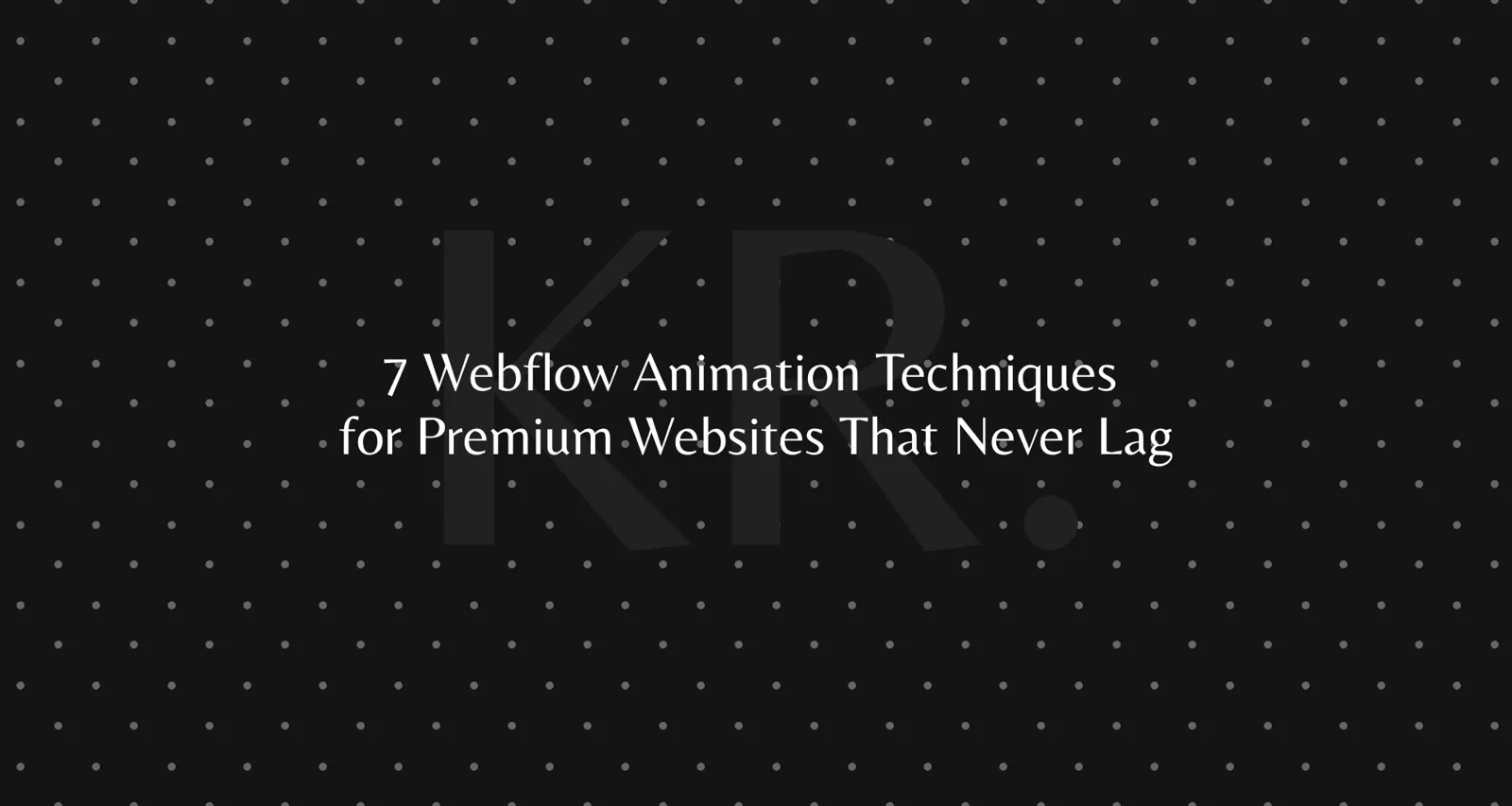 7 Webflow animation techniques that keep sites fast