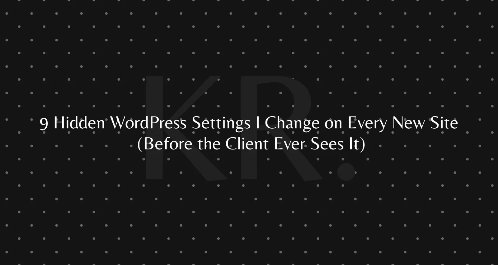 9 WordPress settings I change on every new site