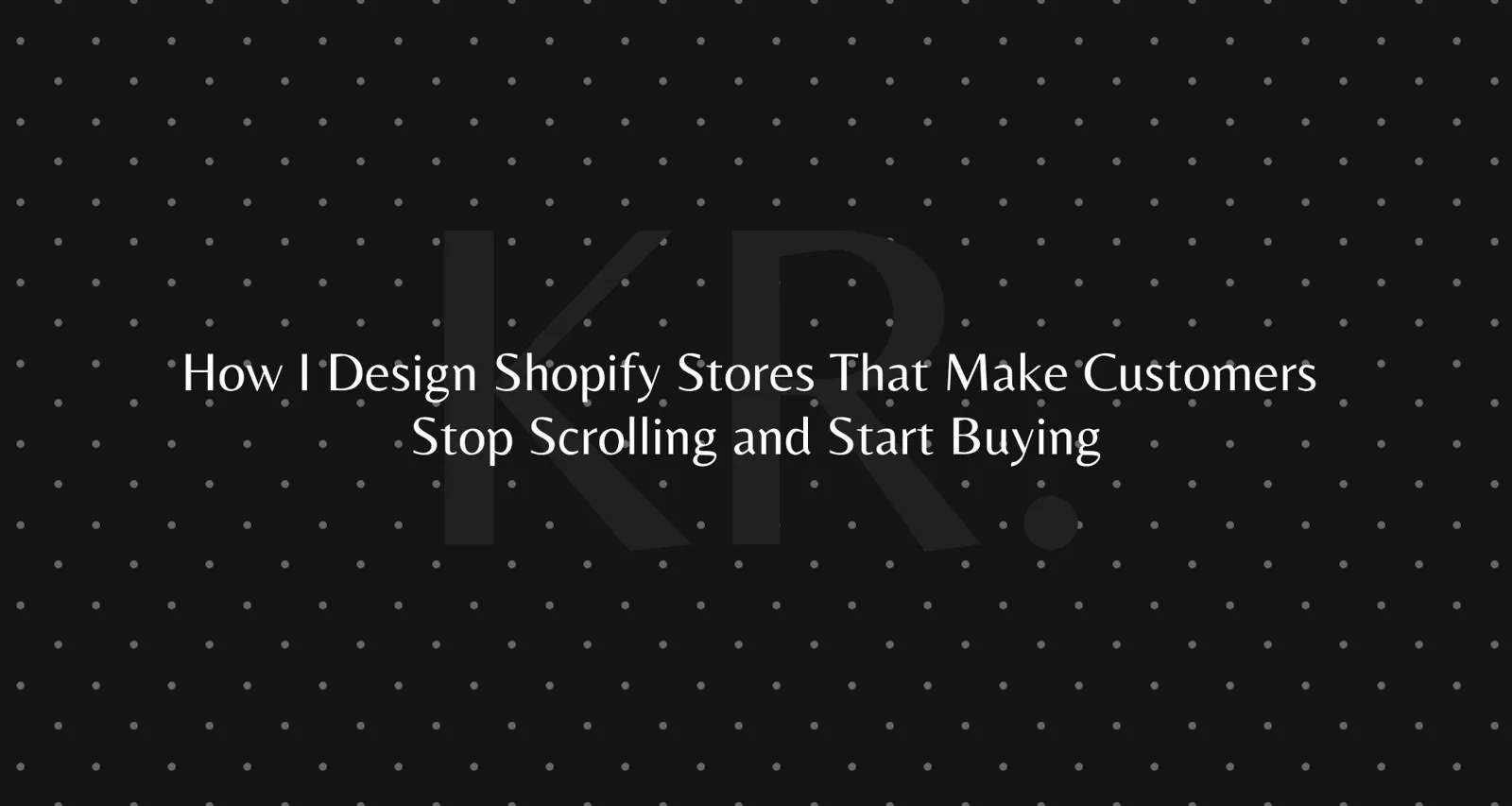 How I design Shopify stores that sell