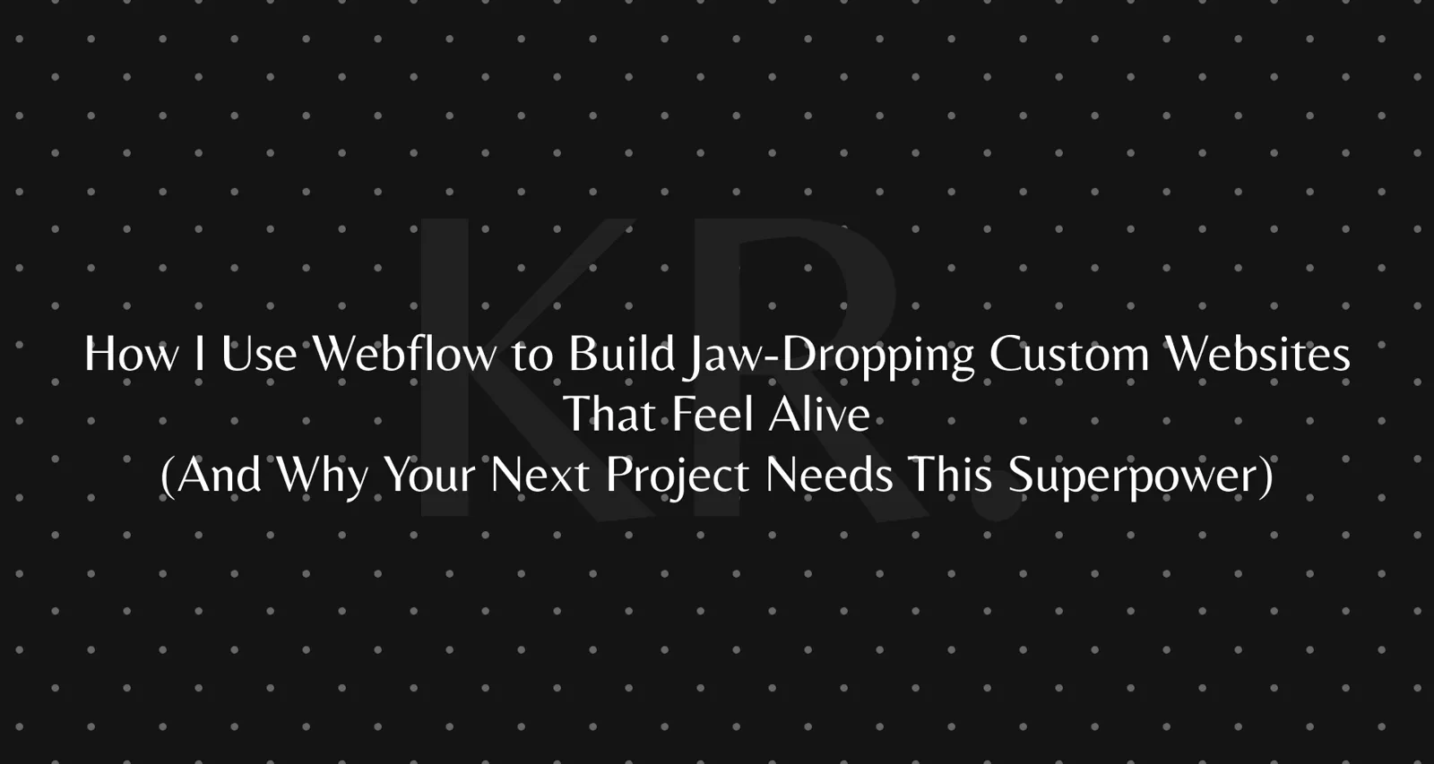 How I build interactive websites in Webflow