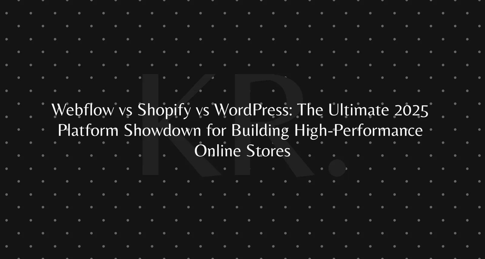 Webflow vs Shopify vs WordPress for online stores