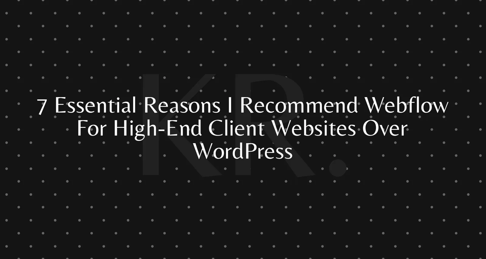 Why I recommend Webflow over WordPress for premium sites