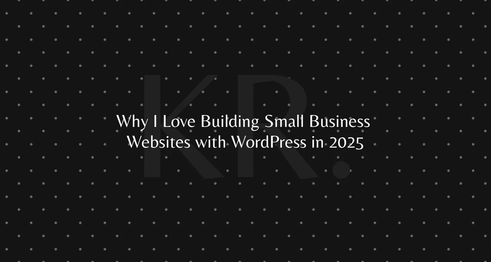 Why I build small business sites with WordPress