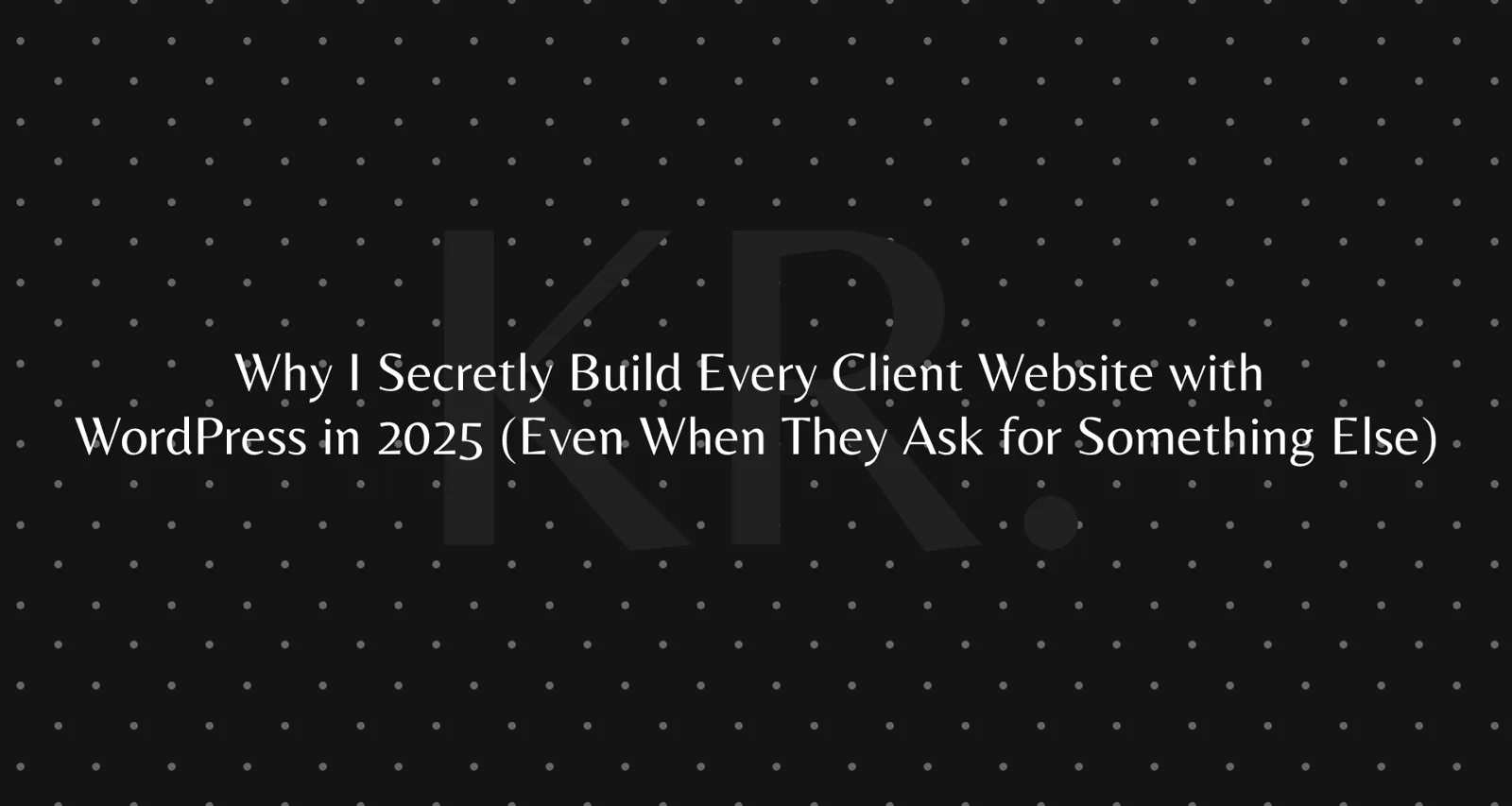 Why I build most client websites with WordPress