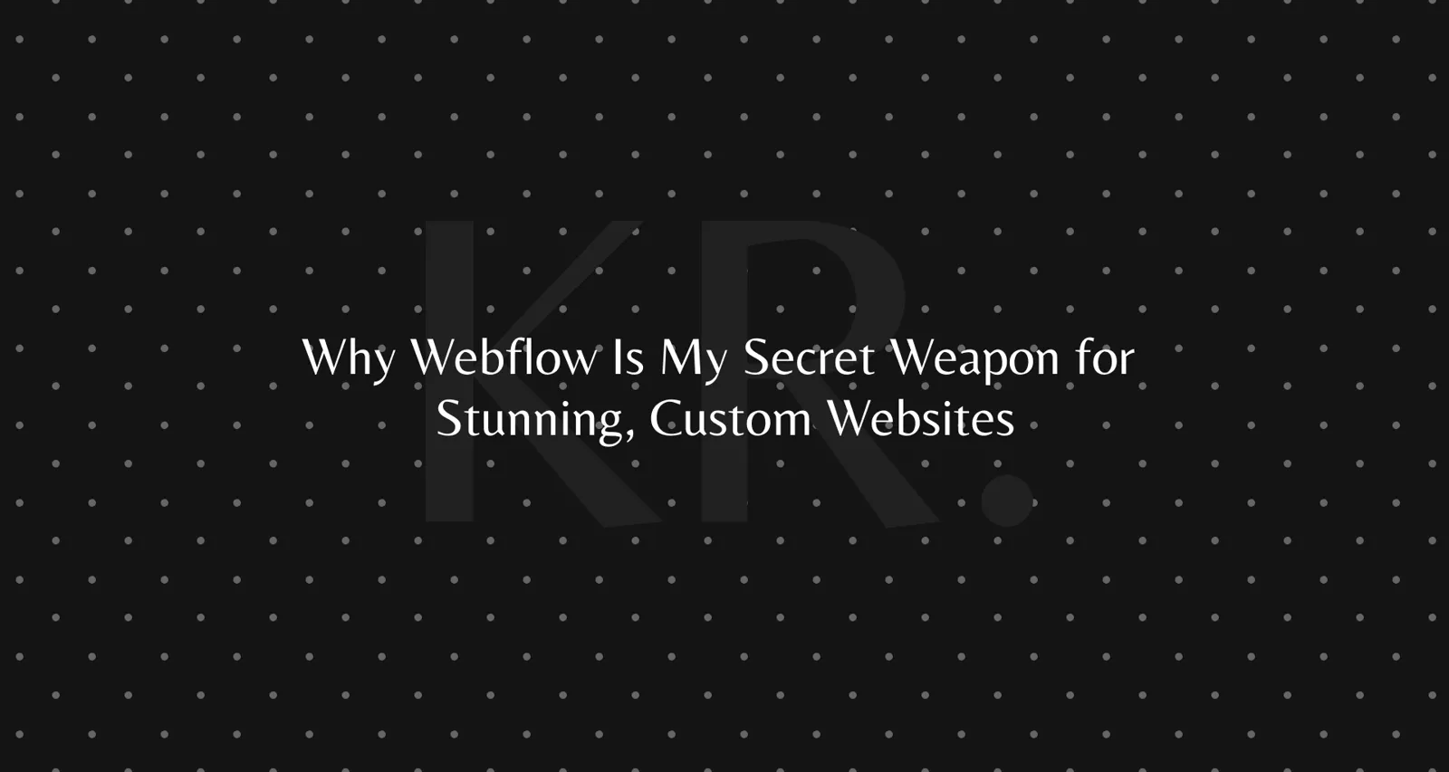 Why I use Webflow for custom websites